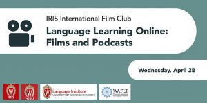 IRIS International Film Club, Language Learning Online: Films and Podcasts, Wednesday, April 28