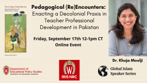 Pedagogical (Re)Encounters: Enacting a Decolonial Praxis in Teacher Professional Development in Pakistan, Friday, September 17, Online