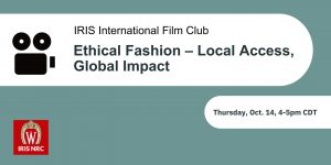 IRIS International Film Club: Ethical Fashion - Local Access, Global Impact, Thursday, October 14