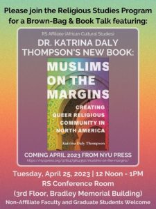Book talk featuring Dr. Katrina Daly Thompson's new Book: Muslims on the Margins on Tuesday, April 25, 2023
