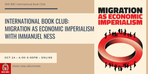 IRIS NRC International Book Club: Migration as Economic Imperialism with Immanuel Ness, October 24, Online