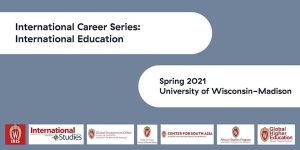 International Career Series about International Education, Spring 2021, UW Madison