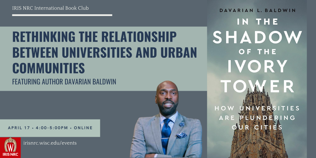IRIS NRC Event Poster: Rethinking the relationship between cities and urban communities featuring author Davarian Baldwin April 17 4-5PM Online