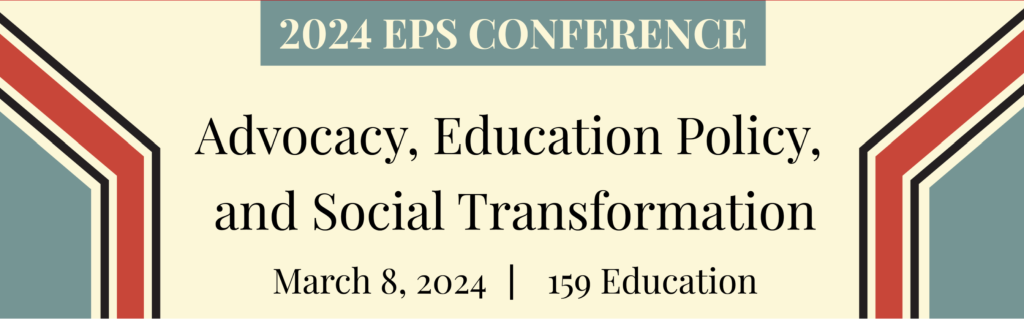 Event Graphic: 2024 EPS Conference Advocacy, Education Policy, and Social Transformation March 8 2024 159 Education