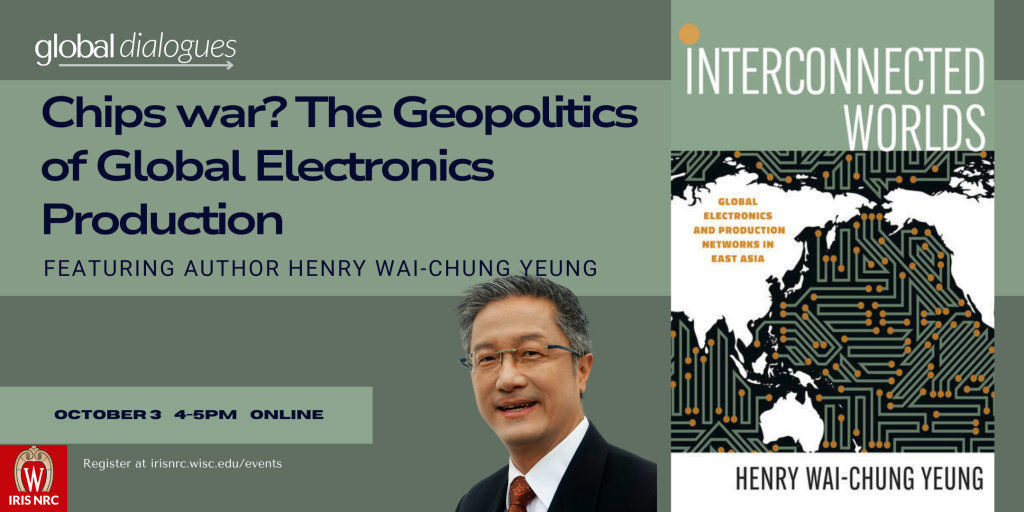 Chips war? The Geopolitics of Global Electronics Production October 3 4-5Pm Online Featuring Author Henry Wai-Chung Yeung