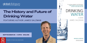 The history and future of drinking water Featuring Author James Salzman September 25 4-5pm Online
