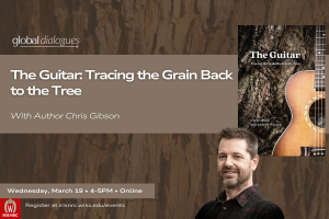 Chris Gibson on The Guitar: Tracing the Grain Back to the Tree