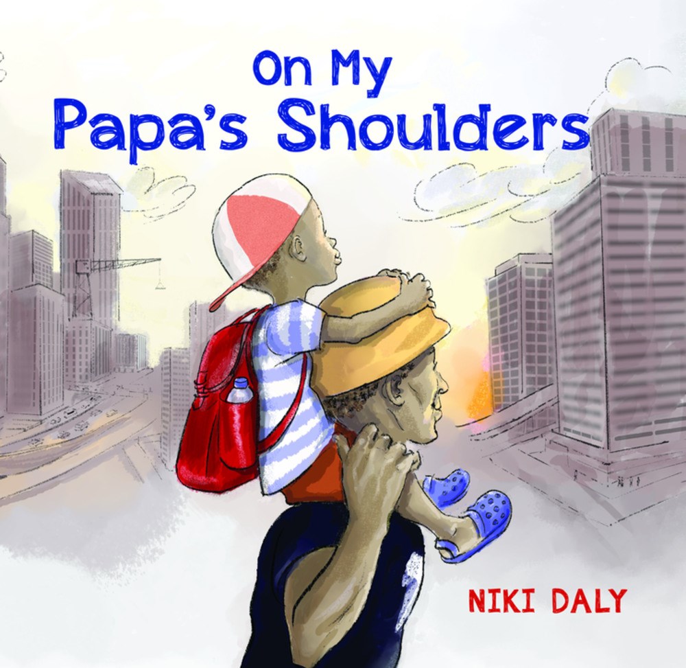 On My Papa's Shoulders by Niki Daly. A young boy riding on his father's shoulders.