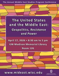 Annual MESP Conference: The United States and the Middle East: Geopolitics, Resistance and Power Memorial Library, Room 126 April 17, 2026 @ 8:30 am - 5:00 pm