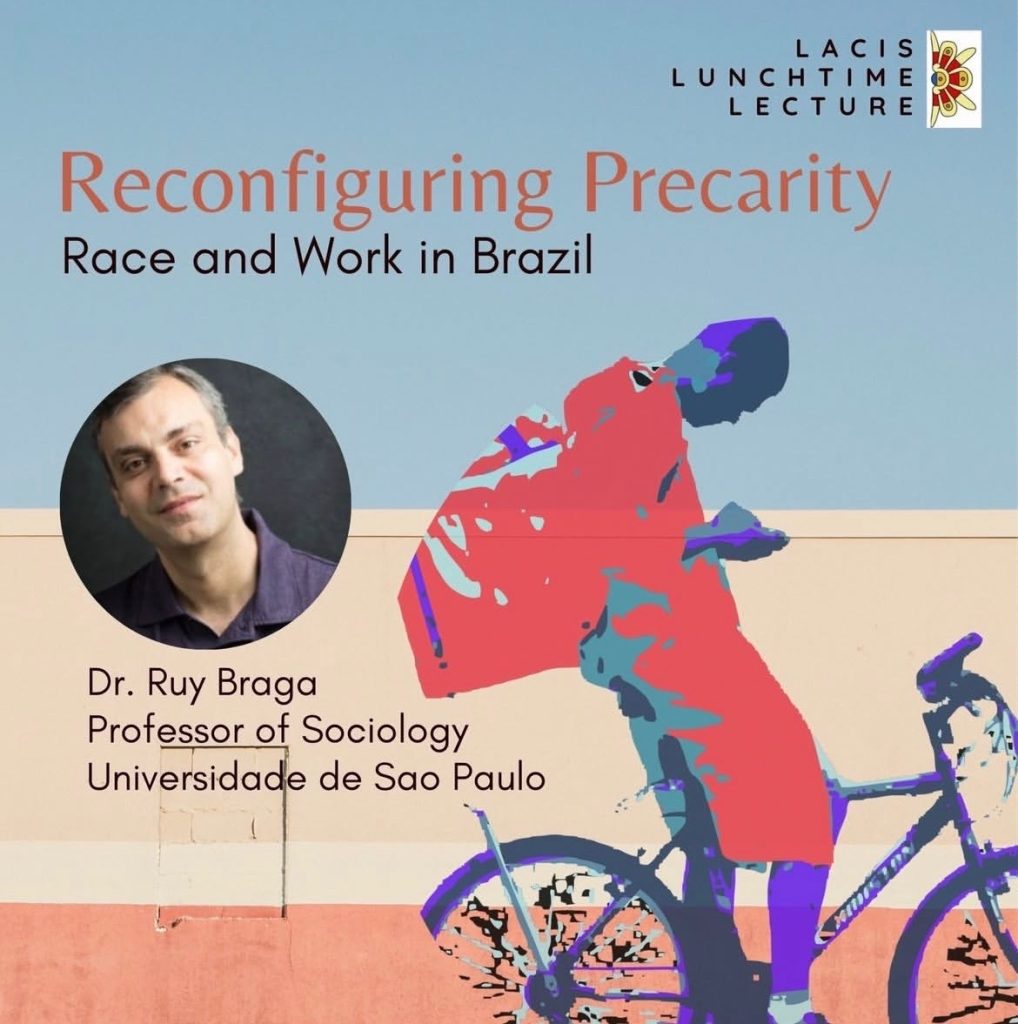 Event Graphic: Reconfiguring Precarity Race and work in Brazil Dr Ruy Braga Professor of Sociology Universidade de Sao Paulo Tuesday, February 10 12-1PM CST 206 Ingraham & Online