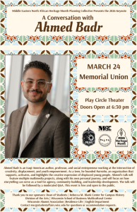 Event Graphic: A Conversation with Ahmed Badr March 24 Memorial Union, Doors open at 6:30pm