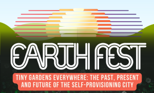 Earthfest: Tiny Gardens Everywhere: The Past, Present and Future of Self-Provisioning City