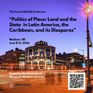 SALALM Conference: “Politics of Place: Land and the State in Latin America, the Caribbean, and its Diasporas” June 8-11, 2026